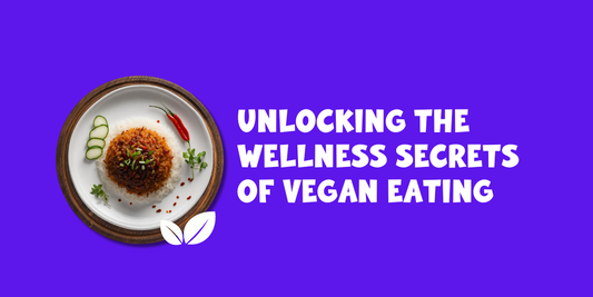 Unlocking the Wellness Secrets of Vegan Eating